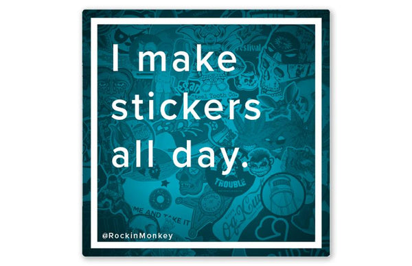 Make Stickers All Day...and Party All Night Stickers
